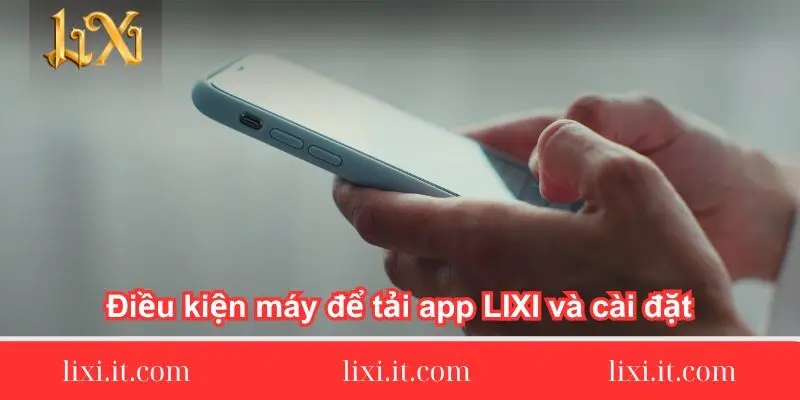 dieu kien may de tai app lixi va cai dat dieu-kien-may-de-tai-app-lixi88-va-cai-dat
