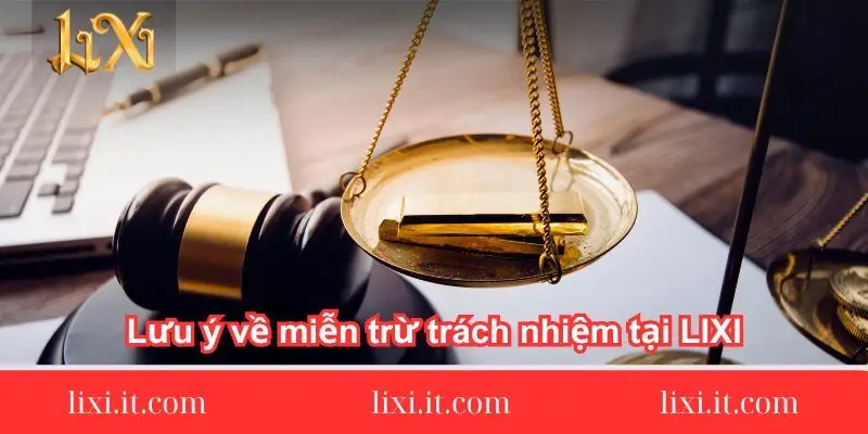 luu y ve mien tru trach nhiem tai luu-y-ve-mien-tru-trach-nhiem-tai-lixi88