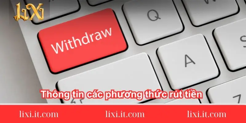 thong tin cac phuong thuc rut tien lixi ho tro thong-tin-cac-phuong-thuc-rut-tien-lixi88-ho-tro