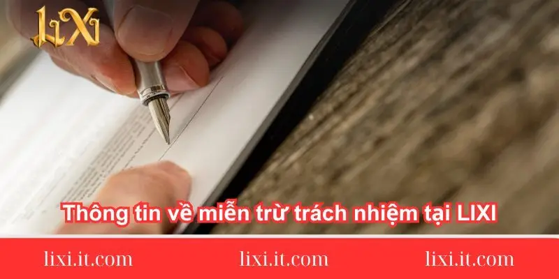 thong tin ve mien tru trach nhiem tai thong-tin-ve-mien-tru-trach-nhiem-tai-lixi