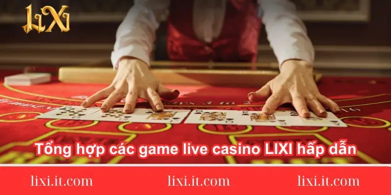 tong-hop-cac-game-live-casino-lixi88-hap-dan