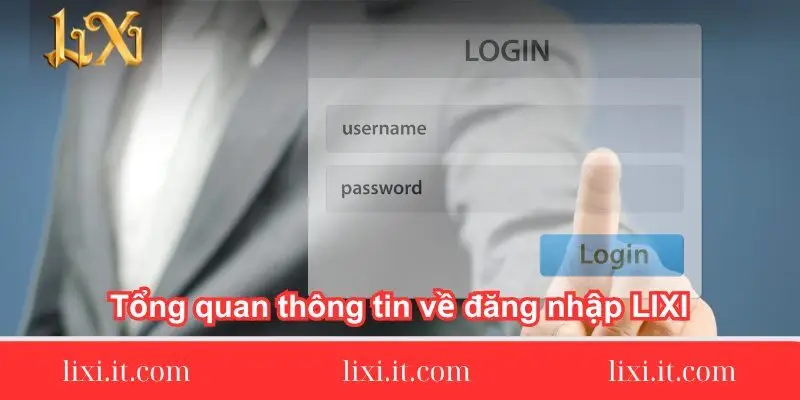 tong quan thong tin ve dang nhap tong-quan-thong-tin-ve-dang-nhap-lixi